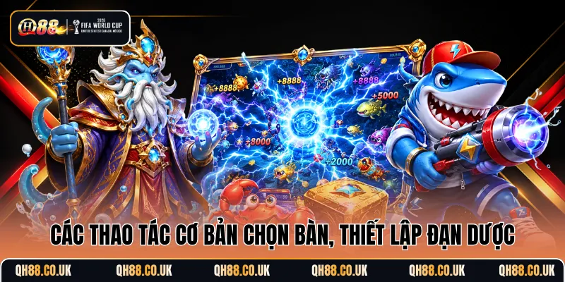 Các thao tác cơ bản chọn bàn, thiết lập đạn dược