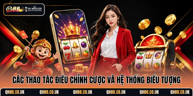 Các thao tác điều chỉnh cược và hệ thống biểu tượng