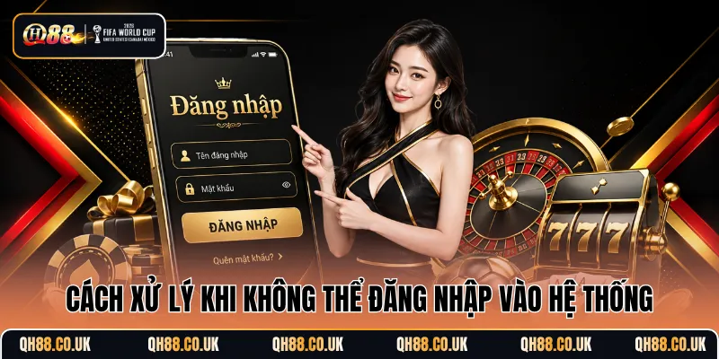 Cách xử lý khi không thể đăng nhập vào hệ thống