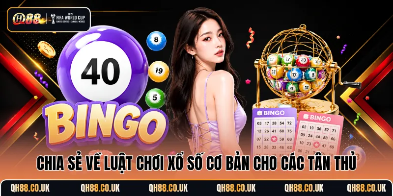 Chia sẻ về luật chơi xổ số cơ bản cho các tân thủ