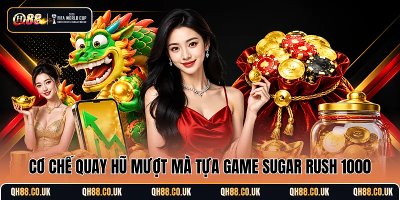 Cơ chế quay hũ mượt mà tựa game Sugar Rush 1000
