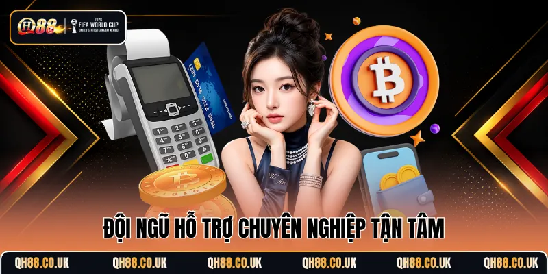 Đội ngũ hỗ trợ chuyên nghiệp tận tâm