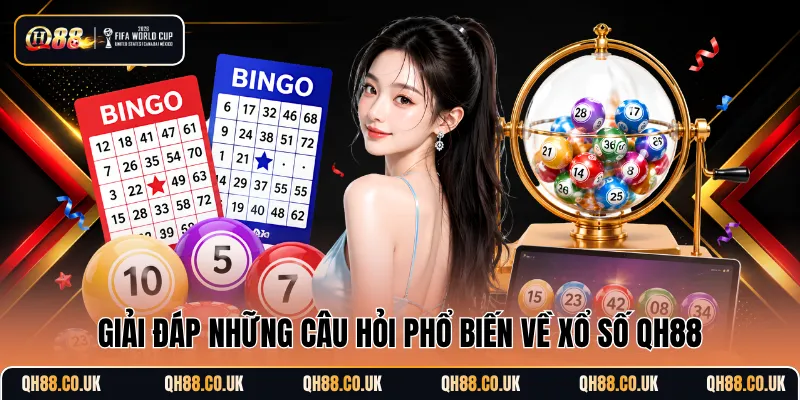 Giải đáp những câu hỏi phổ biến về xổ số QH88