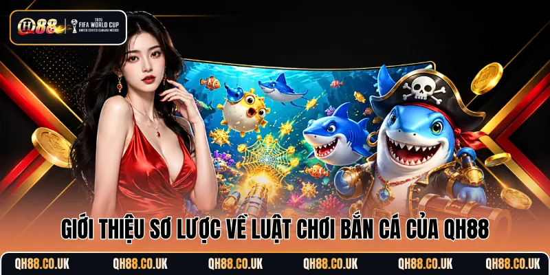 Giới thiệu sơ lược về luật chơi bắn cá của QH88