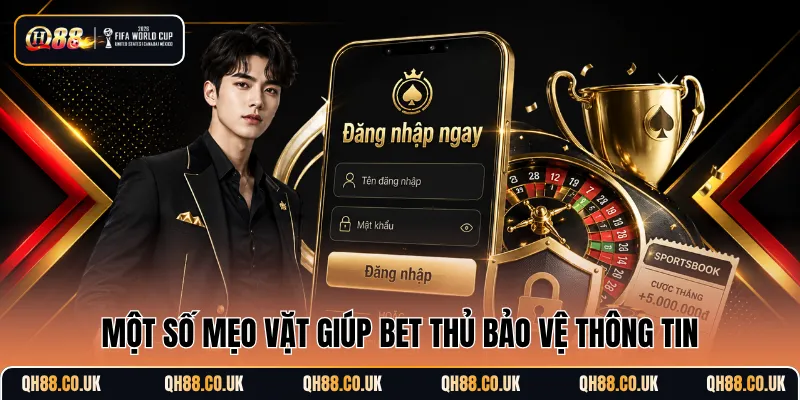 Một số mẹo vặt giúp bet thủ bảo vệ thông tin