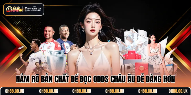 Nắm rõ bản chất để đọc odds châu Âu dễ dàng hơn