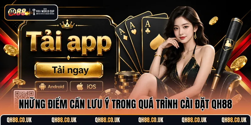 Những điểm cần lưu ý trong quá trình cài đặt QH88