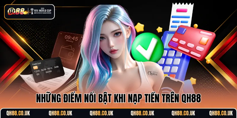 Những điểm nổi bật khi nạp tiền trên QH88
