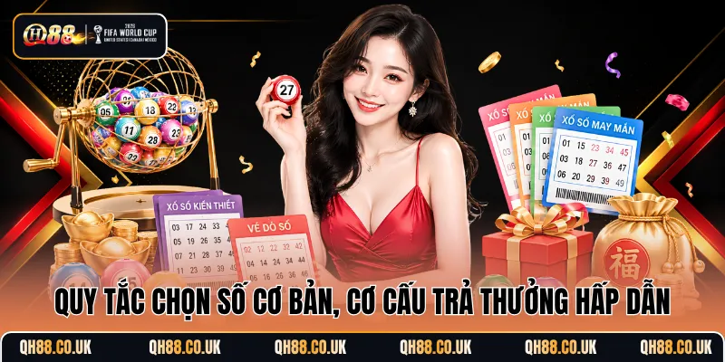 Quy tắc chọn số cơ bản, cơ cấu trả thưởng hấp dẫn