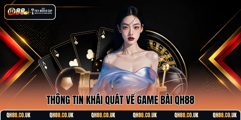 Thông tin khái quát về game bài QH88