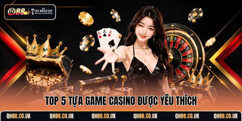 Top 5 tựa game Casino được yêu thích